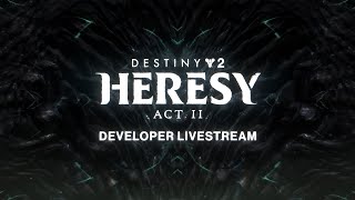 Destiny 2 Heresy Act II Developer Livestream [upl. by Aninaj]