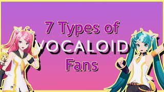 7 Types of VOCALOID Fans [upl. by Farhi295]