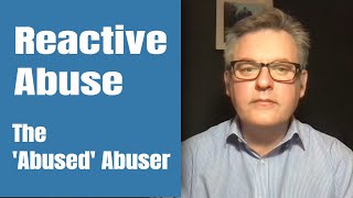 Reactive Abuse  The ‘Abused’ Abuser [upl. by Gonta491]