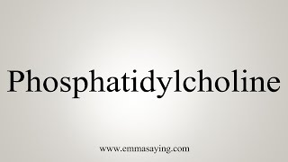 How To Say Phosphatidylcholine [upl. by Allisurd74]