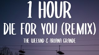 The Weeknd amp Ariana Grande  Die For You Remix 1 HOURLyrics [upl. by Phylys805]