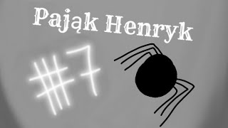 •Pająk Henryk• 7 [upl. by Teloiv]