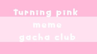 turning pink memegacha club [upl. by Akyeluz]