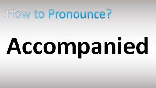 How to Pronounce Accompanied [upl. by Nashner]