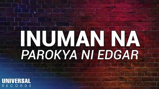 Parokya Ni Edgar  Inuman Na Official Lyric Video [upl. by Eicats294]