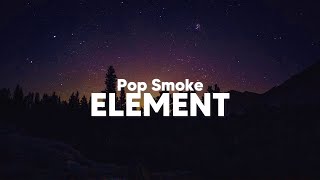 Pop Smoke  Element Clean  Lyrics [upl. by Lazaro848]