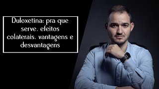 Duloxetina pra que serve efeitos colaterais vantagens e desvantagens [upl. by Hollis755]