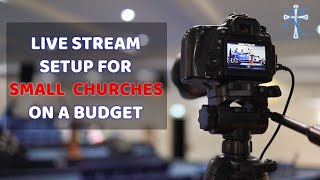 Live Stream Setup For Small Churches Everything You Need To Get Started [upl. by Ative]