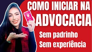 Como é começar na ADVOCACIA sem apadrinhamento e experiência [upl. by Charlene621]