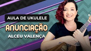 ANUNCIAÇÃO  Alceu Valença  COMO TOCAR UKULELE aula 23 [upl. by Emeline280]