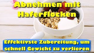 Abnehmen mit Haferflocken – Effektivste Zubereitung von Haferflocken um schnell abzunehmen [upl. by Eisyak]