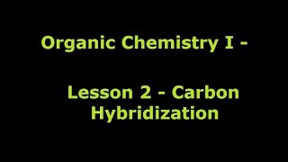 Organic Chemistry 1  Lesson 2  Carbon Hybridization [upl. by Yalonda]