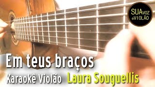 Em teus braços  Gospel Karaokê  Laura Souguellis [upl. by Lombardi]