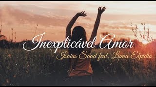 Inexplicável Amor  Isaias Saad feat Luma Elpidio  Letra [upl. by Hamal]