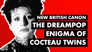 The Dreampop Enigma of Cocteau Twins amp LORELEI  New British Canon [upl. by Bolme]