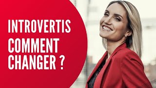 Comment passer dINTROVERTI à EXTRAVERTI [upl. by Anirbus]