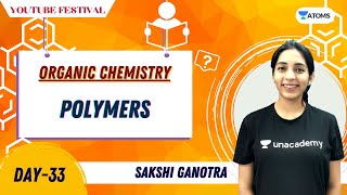 Polymers  Organic Chemistry  Day33  YouTube Festival  Unacademy Atoms  Sakshi Vora [upl. by Barbuto125]