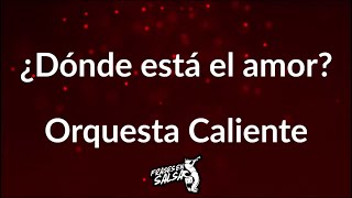 Donde esta el amor letra  Orquesta Caliente Frases en Salsa [upl. by Giuliana334]