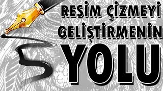 Resim Çizmeyi Geliştirmenin 5 Basit Yolu [upl. by Zeralda]