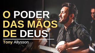 O PODER DAS MÃOS DE DEUS  TONY ALLYSSON  LIVE SESSION [upl. by Lindell]