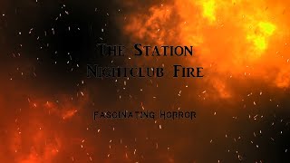 The Station Nightclub Fire  A Short Documentary  Fascinating Horror [upl. by Petua]