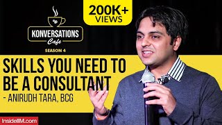 3 Major Skills You Need To Be A Consultant  Anirudh Tara Director amp Partner BCG India IIM C Alum [upl. by Hsitirb527]