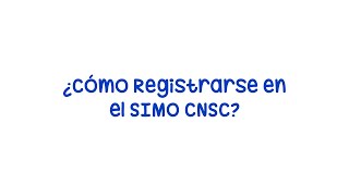 Cómo Registrarse en el SIMO CNSC  Procedimiento paso a paso [upl. by Stanwin]