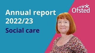 Social care  Ofsteds annual report 2023 [upl. by Olinde]