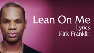 Lean On Me With Lyrics  Kirk Franklin  Gospel Songs Lyrics [upl. by Netsirc853]