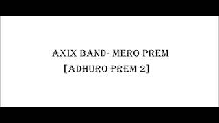 Mero Prem Lyrics Adhuro Prem 2  Axix Band [upl. by Goldi]