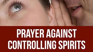 Prayer against Controlling Spirits for Family and Friends [upl. by Arykat]