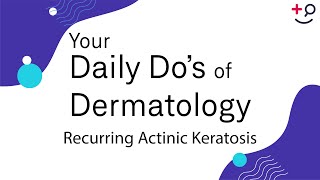 Recurring Actinic Keratosis  Daily Dos of Dermatology [upl. by Ydnamron87]