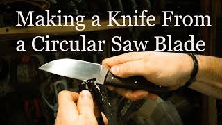 Making a Knife From a Circular Saw Blade [upl. by Piggy217]