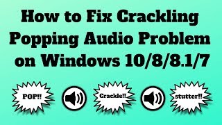 How to Fix Crackling or Popping Audio Problem on Windows 10 [upl. by Ethbin]