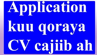 Application kuu qoraya CV cajiib ah [upl. by Nolan]