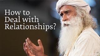 How to Deal with Relationships  Sadhguru [upl. by Nels]