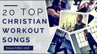 20 Top Christian Workout Songs ►Deluxe Edition 2018◄ [upl. by Dlnaod]