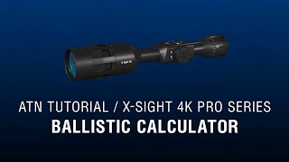 Ballistic Calculator  ATN XSight 4K Manual  How To Guide [upl. by Allmon]