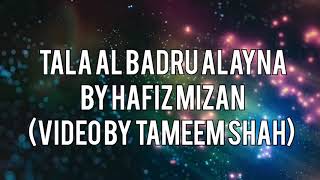 Tala Al Badru Alayna  Hafiz Mizan  Lyric Video by Tameem Shah [upl. by Yeldoow769]