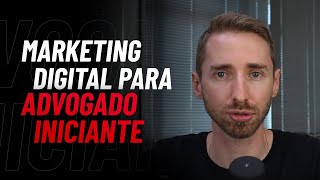 Marketing Digital para o advogado iniciante como começar a desenvolver uma PRESENÇA DIGITAL [upl. by Lubbock]