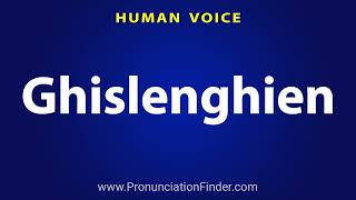 How To Pronounce Ghislenghien [upl. by Einnaf]