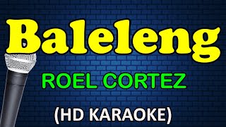 BALELENG  Roel Cortez HD Karaoke [upl. by Schindler]