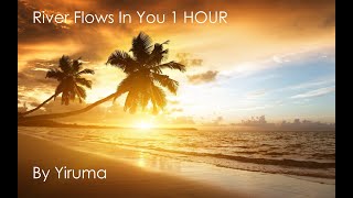 River Flows In You 1 HOUR [upl. by Waverley]