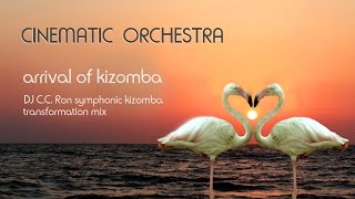 CINEMATIC ORCHESTRA  Arrival Of Kizomba DJ CCRon Symphonic Kizomba Transformation Mix [upl. by Boigie]