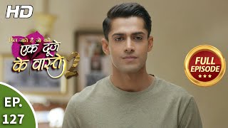 Ek Duje Ke Vaaste 2  Ep 127  Full Episode  24th November 2020 [upl. by Stag]