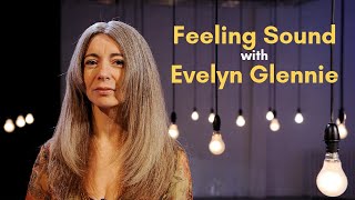 Feeling Sound with Evelyn Glennie [upl. by Refynnej449]