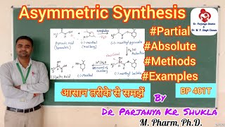 Asymmetric Synthesis  Partial and Absolute Asymmetric Synthesis  Methods Examples  BP 401T [upl. by Leeth]