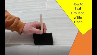 HOW TO SEAL GROUT ON A TILE FLOOR [upl. by Eadith]