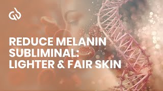 Reduce Melanin Subliminal Lighter amp Fair Skin Skin Lightening Frequency [upl. by Aikemahs]