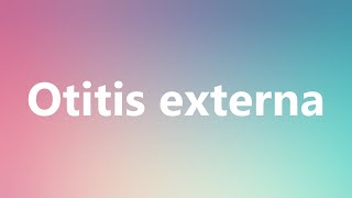 Otitis externa  Medical Definition and Pronunciation [upl. by Elbas]